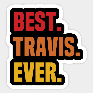BEST TRAVIS EVER ,TRAVIS NAME Sticker